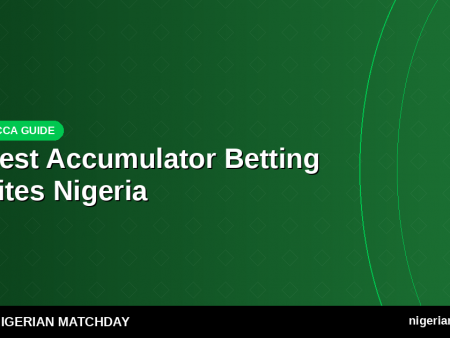 Best Accumulator Betting Sites in Nigeria: Highest Boosts & Payouts 2026
