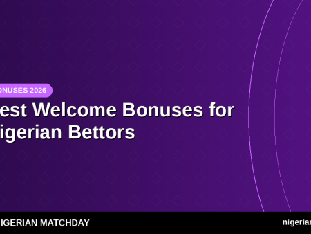Best Welcome Bonuses for Nigerian Bettors — Compare 2026 Offers