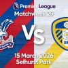 Crystal Palace vs Leeds United Prediction, Preview & Best Odds – March 15, 2026
