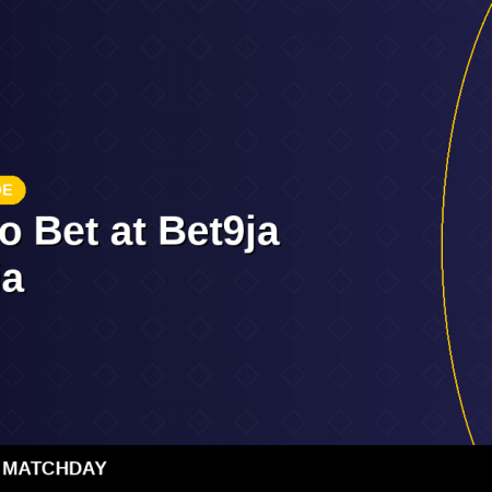 How to Bet at Bet9ja Nigeria – Step-by-Step Guide 2026