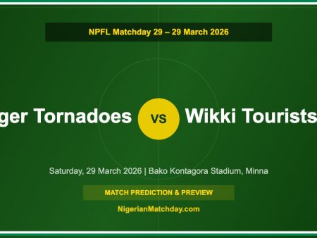 Niger Tornadoes vs Wikki Tourists Prediction & Preview – NPFL Matchday 29