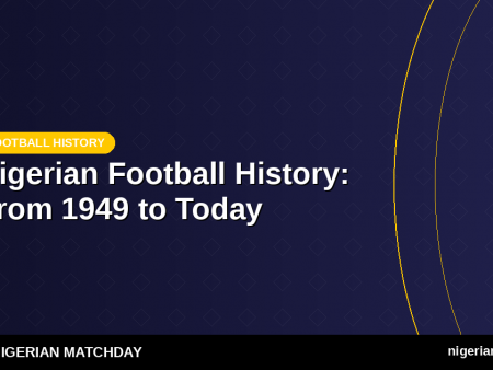 Nigerian Football History: From 1949 Emergence to World Cup Regulars