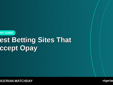 Best Betting Sites That Accept Opay in Nigeria: Fast Deposits & Withdrawals