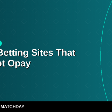 Best Betting Sites That Accept Opay in Nigeria: Fast Deposits & Withdrawals