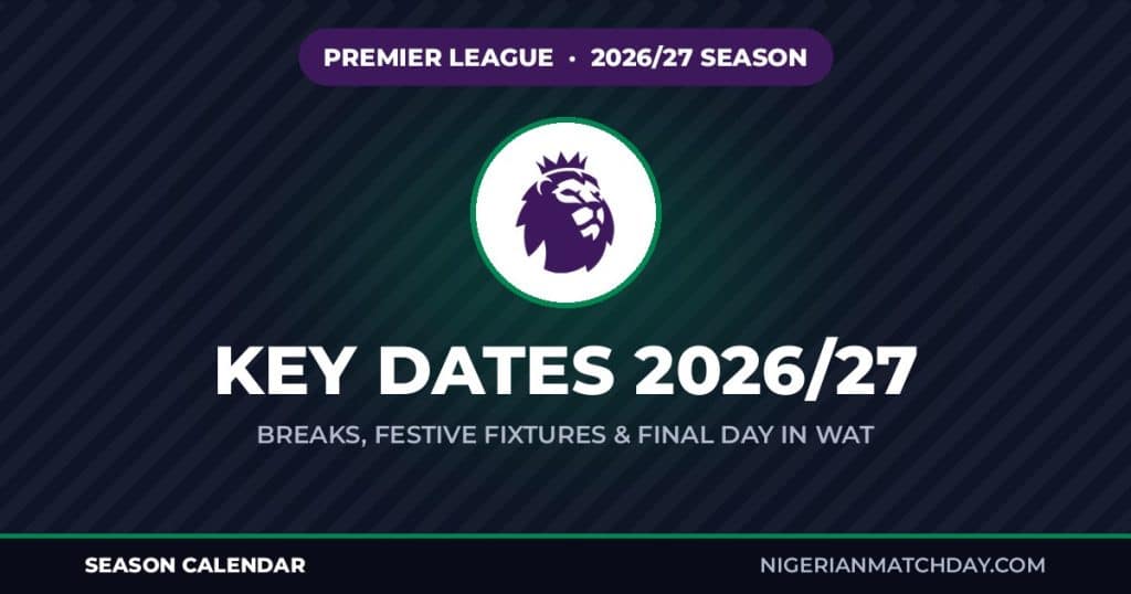 Premier League 2026/27 Key Dates for Nigerian Fans
